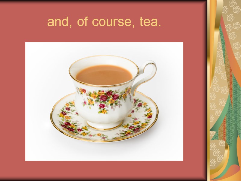 and, of course, tea.